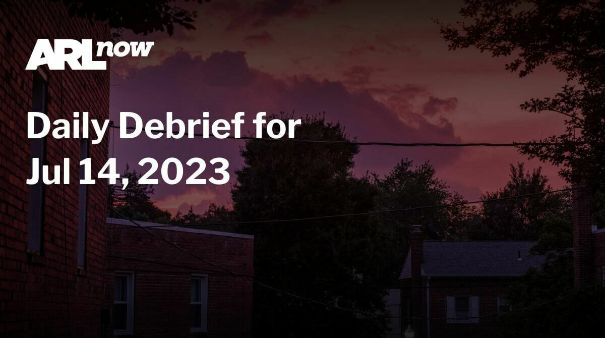 ARLnow Daily Debrief for Jul 14, 2023 - Vimarsana News