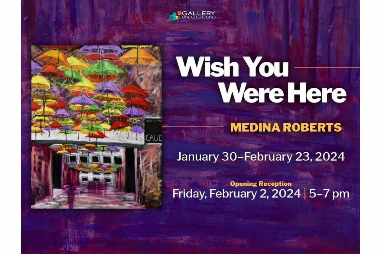 Wish You Were Here: A Solo Show by Medina Roberts at GalleryUnderground Feb.2024 - Vimarsana News